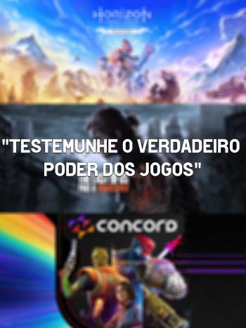 PlayStation - "Testemunhe o verdadeiro poder dos jogos"