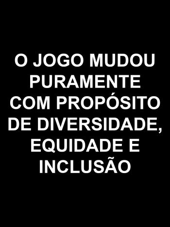O jogo mudou puramente com prop&oacute;sito de diversidade, equidade e inclus&atilde;o