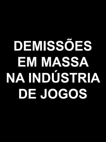Continuaram as demiss&otilde;es em massa na ind&uacute;stria de jogos
