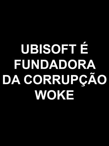 Ubisoft &eacute; a fundadora da corrup&ccedil;&atilde;o woke